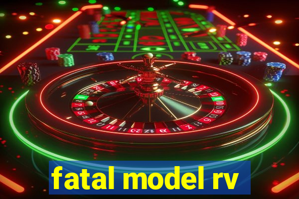 fatal model rv